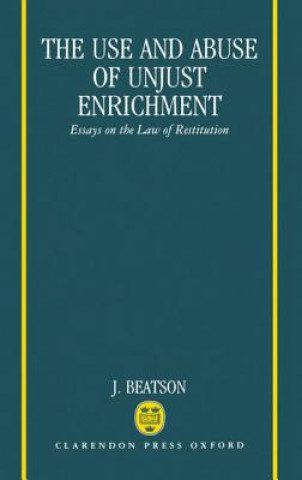 Könyv Use and Abuse of Unjust Enrichment J. Beatson