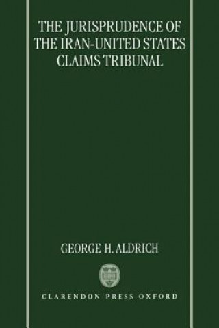 Kniha Jurisprudence of the Iran-United States Claims Tribunal George H. Aldrich