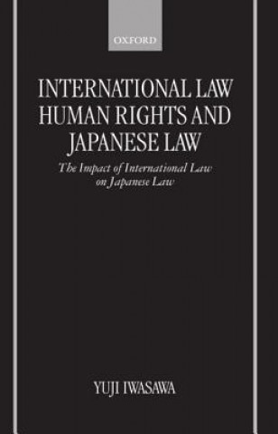 Kniha International Law, Human Rights, and Japanese Law Yuji Iwasawa