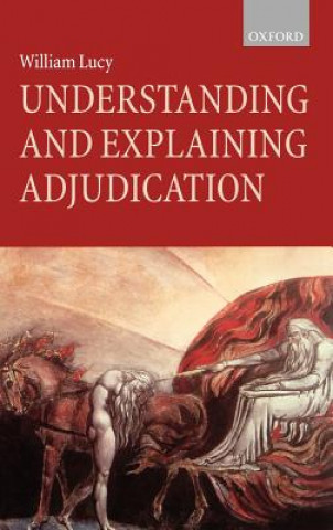 Książka Understanding and Explaining Adjudication William Lucy