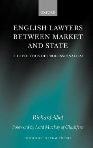 Kniha English Lawyers between Market and State Richard Abel