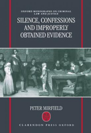 Knjiga Silence, Confessions and Improperly Obtained Evidence Peter Mirfield