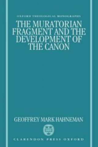 Könyv Muratorian Fragment and the Development of the Canon Geoffrey Mark Hahneman