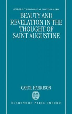 Carte Beauty and Revelation in the Thought of Saint Augustine Carol Harrison