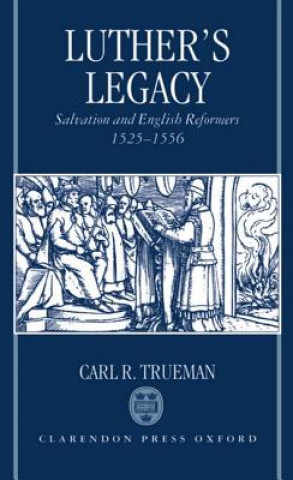 Carte Luther's Legacy Carl R. Trueman
