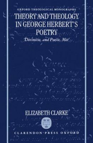 Könyv Theory and Theology in George Herbert's Poetry Elizabeth Clarke