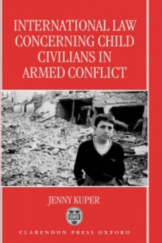 Kniha International Law Concerning Child Civilians in Armed Conflict Jenny Kuper