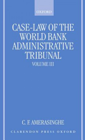 Kniha Case-Law of the World Bank Administrative Tribunal: Volume III Chittharanjan Felix Amerasinghe
