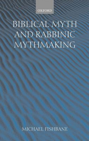 Kniha Biblical Myth and Rabbinic Mythmaking Michael A. Fishbane