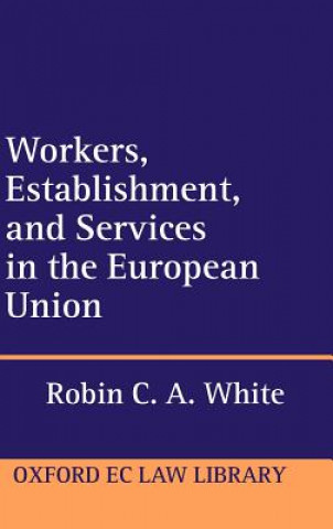 Kniha Workers, Establishment, and Services in the European Union Robin C.A. White