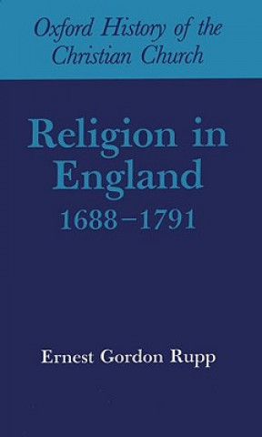 Könyv Religion in England 1688-1791 Gordon Rupp