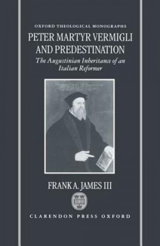 Könyv Peter Martyr Vermigli and Predestination Frank A. James