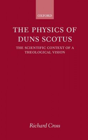 Kniha Physics of Duns Scotus Richard Cross