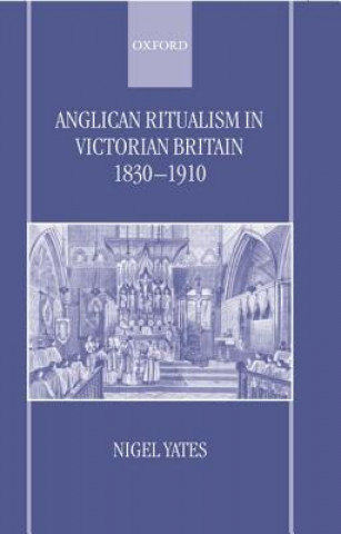 Book Anglican Ritualism in Victorian Britain 1830-1910 Nigel Yates