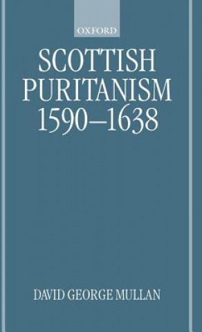 Kniha Scottish Puritanism, 1590-1638 David George Mullan