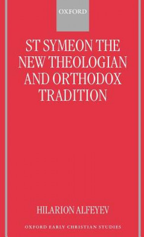 Kniha St Symeon the New Theologian and Orthodox Tradition Hilarion Alfeyev