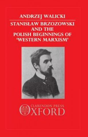 Könyv Stanislaw Brzozowski and the Polish Beginnings of 'Western Marxism' Andrzej Walicki