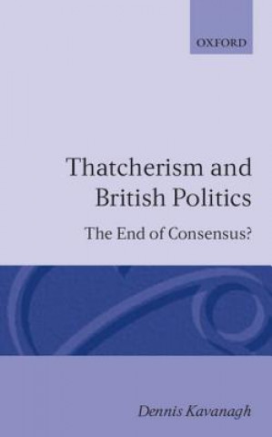 Kniha Thatcherism and British Politics Dennis Kavanagh