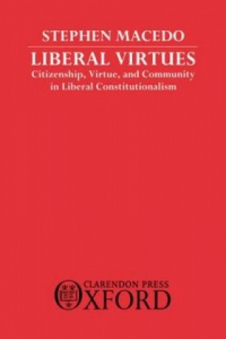 Kniha Liberal Virtues Stephen Macedo