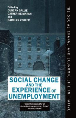 Kniha Social Change and the Experience of Unemployment Duncan Gallie