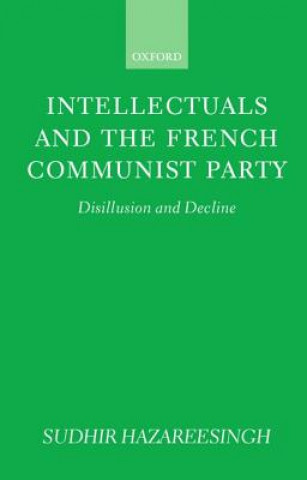 Kniha Intellectuals and the French Communist Party Sudhir Hazareesingh