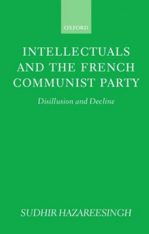 Книга Intellectuals and the French Communist Party Sudhir Hazareesingh