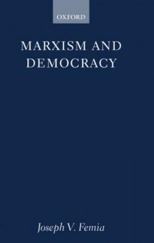 Kniha Marxism and Democracy Joseph V. Femia