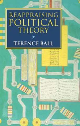 Kniha Reappraising Political Theory Terence Ball
