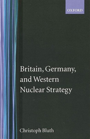 Книга Britain, Germany, and Western Nuclear Strategy Christoph Bluth