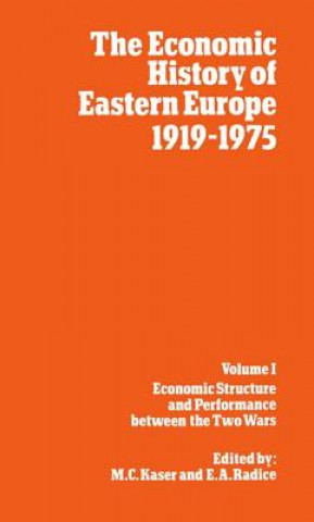 Kniha Economic History of Eastern Europe 1919-75: I: Economic Structure and Performance between the Two Wars M. C. Kaser