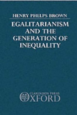 Livre Egalitarianism and the Generation of Inequality Henry Phelps Brown