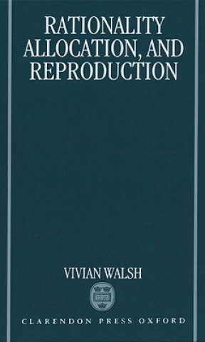 Knjiga Rationality, Allocation, and Reproduction Vivian Charles Walsh