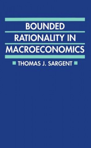 Książka Bounded Rationality in Macroeconomics Thomas J. Sargent