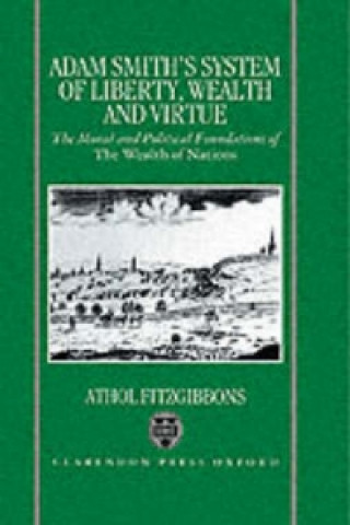 Könyv Adam Smith's System of Liberty, Wealth, and Virtue Athol Fitzgibbons