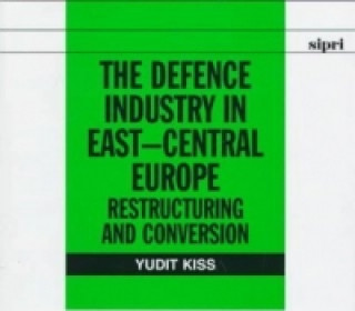 Könyv Defence Industry in East-Central Europe Judit Kiss