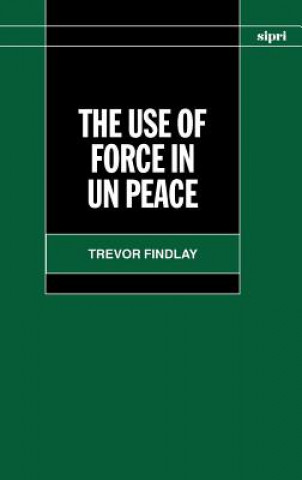 Kniha Use of Force in Peace Operations Trevor Findlay