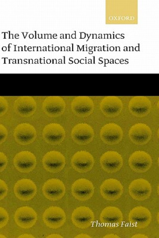 Kniha Volume and Dynamics of International Migration and Transnational Social Spaces Thomas Faist
