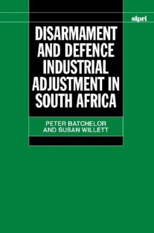 Kniha Disarmament and Defence Industrial Adjustment in South Africa Peter Batchelor