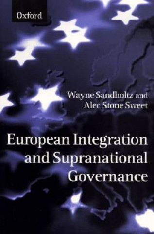 Kniha European Integration and Supranational Governance Wayne Sandholtz