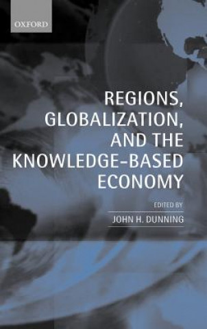 Könyv Regions, Globalization, and the Knowledge-Based Economy Dunning