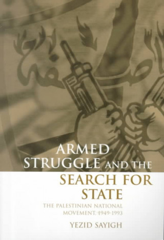 Kniha Armed Struggle and the Search for State Yazid Yusuf Sayigh