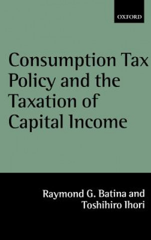 Knjiga Consumption Tax Policy and the Taxation of Capital Income Raymond G. Batina