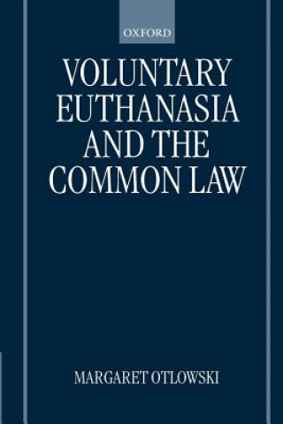 Kniha Voluntary Euthanasia and the Common Law Margaret Otlowski