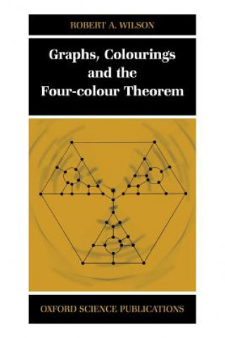 Kniha Graphs, Colourings and the Four-Colour Theorem Robert A. Wilson