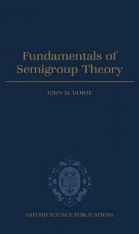Kniha Fundamentals of Semigroup Theory John M. Howie