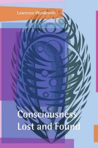 Kniha Consciousness Lost and Found Lawrence Weiskrantz