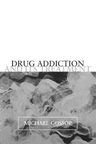 Kniha Drug Addiction and its Treatment Michael Gossop