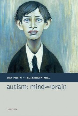 Könyv Autism: Mind and Brain Uta Frith