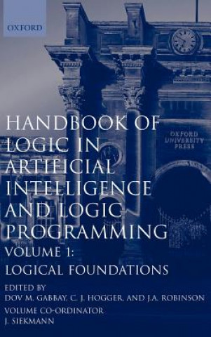 Kniha Handbook of Logic in Artificial Intelligence and Logic Programming: Volume 1: Logic Foundations C.J. Hogger