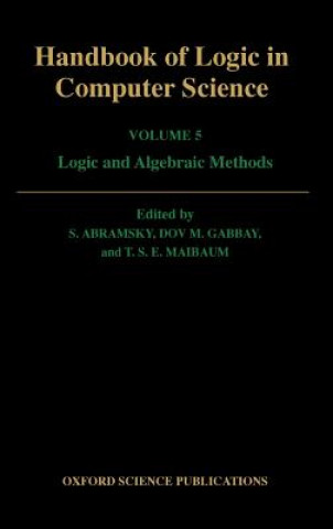 Kniha Handbook of Logic in Computer Science: Volume 5. Algebraic and Logical Structures S. Abramsky